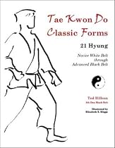 Tae Kwon Do Classic Forms: 21 Hyung--Novice White Belt through Advanced Black Belt