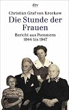 Die Stunde der Frauen: Bericht aus Pommern 1944 bis 1947 - Christian Graf von Krockow