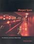Warped Space: Art, Architecture, and Anxiety in Modern Culture