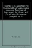 The crisis in the Czechoslovak Communist Party : a discussion between a Czechoslovak Communist, Ken Coates and Chris Farley