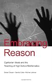 Embracing Reason: Egalitarian Ideals and the Teaching of High School Mathematics (Studies in Mathematical Thinking and Learning Series)
