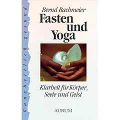 Fasten und Yoga. Klarheit f�r K�rper, Seele und Geist