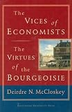 The Vices of Economists; The Virtues of the Bourgeoisie