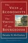 The Vices of Economists; The Virtues of the Bourgeoisie