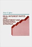 Real Interest Rates and Investment and Borrowing Strategy