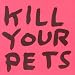 Kill Your Pets