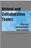 Virtual and Collaborative Teams: Process, Technologies, and Practice