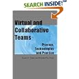Virtual and Collaborative Teams: Process, Technologies, and Practice