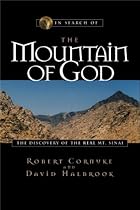 In Search of the Mountain of God: The Discovery of the Real Mt. Sinai