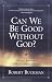 Book Can We Be Good Without God?: Biology, Behavior, and the Need to Believe