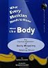 What Every Musician Needs to Know About the Body: The Practical Application of Body Mapping & the Alexander Technique to Making Music