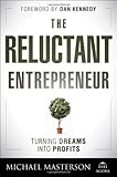 The Reluctant Entrepreneur: Turning Dreams into Profits