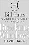 Breaking Windows: How Bill Gates Fumbled the Future of Microsoft Breaking Windows: How Bill Gates Fumbled the Future of Microsoft