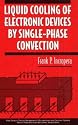Liquid Cooling of Electronic Devices by Single-Phase Convection (Thermal Management of Microelectronic and Electronic System Series)