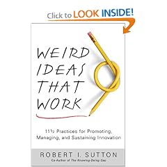 Weird Ideas That Work: 11 1/2 Practices for Promoting, Managing, and Sustaining Innovation