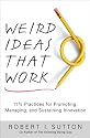 Weird Ideas That Work: 11 1/2 Practices for Promoting, Managing, and Sustaining Innovation