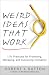 Weird Ideas That Work: 11 1/2 Practices for Promoting, Managing, and Sustaining Innovation