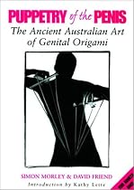 Puppetry of the Penis: the ancient Australian Art of Genital Origami
