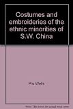 Costumes and embroideries of the ethnic minorities of S.W. China