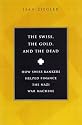 The Swiss, The Gold And The Dead: How Swiss Bankers Helped Finance the Nazi War Machine