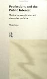 Professions and the Public Interest: Medical Power, Altruism and Alternative Medicine Mike Saks