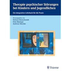 Therapie psychischer St�rungen bei Kindern und Jugendlichen: Ein integratives Lehrbuch f�r die Praxis