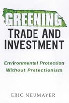 Greening Trade and Investment: Environmental Protection without Protectionism