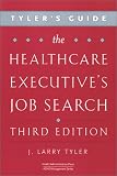 Tyler's Guide: The Healthcare Executive's Job Search, Third Edition