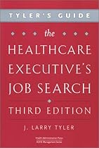 Tyler's Guide: The Healthcare Executive's Job Search, Third Edition