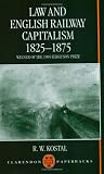 Law and English Railway Capitalism 1825-1875