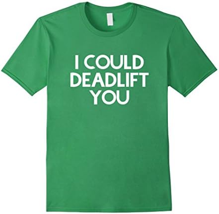 Men's I could deadlift you shirt Medium Grass
