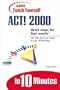 Sams Teach Yourself ACT! 2000 in 10 Minutes (Sams Teach Yourself...in 10 Minutes)