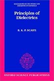 Principles of Dielectrics (Monographs on the Physics and Chemistry of Materials)