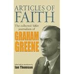 Articles of Faith: The Collected Tablet Journalism of Graham Greene book cover