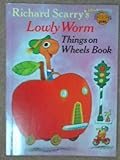 Richard Scarry's Lowly worm, things on wheels book