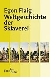 Weltgeschichte der Sklaverei - Egon Flaig