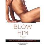 Blow Him Away: How to Give Him Mind-Blowing Oral Sex book cover