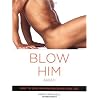 Blow Him Away: How to Give Him Mind-Blowing Oral Sex
