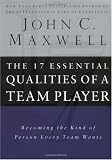 The 17 Essential Qualities Of A Team Player: Becoming The Kind Of Person Every Team Wants
