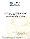 Government 101: Preparing for the 2007 IT Opportunity