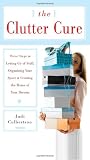 The Clutter Cure: Three Steps to Letting Go of Stuff, Organizing Your Space, & Creating the Home of Your Dreams