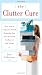 The Clutter Cure: Three Steps to Letting Go of Stuff, Organizing Your Space, ; Creating the Home of Your Dreams by Judi Culbertson