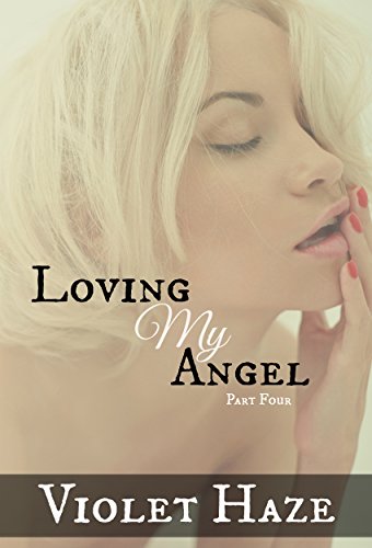 Loving My Angel: Part Four