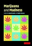 Marijuana and Madness: Psychiatry and Neurobiology