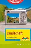 Digitale Fotografie unterwegs: Landschaft. Der Reise-Guide - Michael Hennemann
