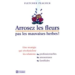 Arrosez les fleurs pas les mauvaises herbes  une strategie qui revolutionne les relations