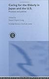Caring for the elderly in Japan and the US : practices and policies