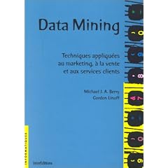 Data mining: Techniques appliqu�es au marketing, � la vente et aux services clients