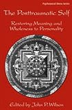 The Posttraumatic Self: Restoring Meaning and Wholeness to Personality (Routledge Psychosocial Stres
