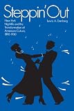 Steppin Out: New York Nightlife and the Transformation of American Culture